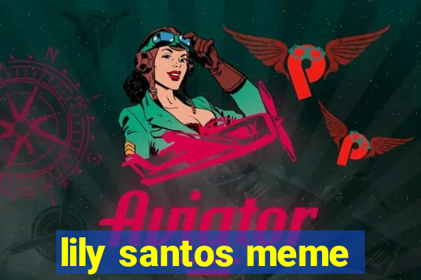 lily santos meme