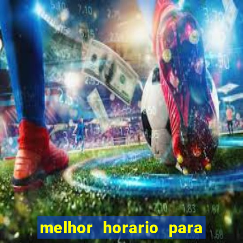 melhor horario para jogar brabet