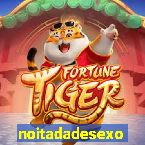 noitadadesexo