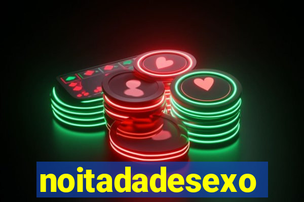 noitadadesexo