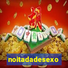 noitadadesexo