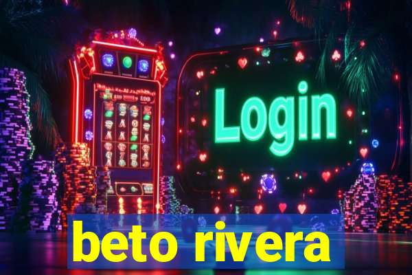 beto rivera