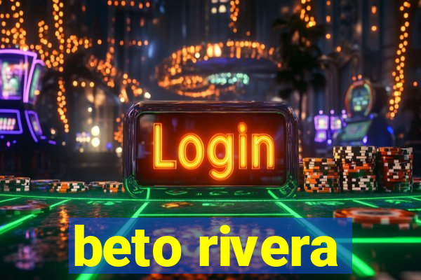 beto rivera