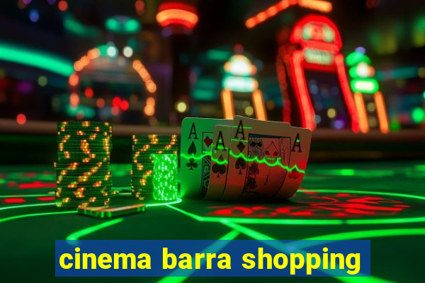 cinema barra shopping