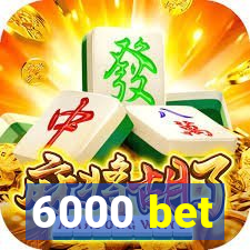 6000 bet