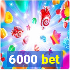 6000 bet