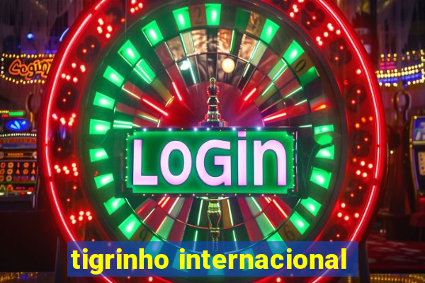 tigrinho internacional