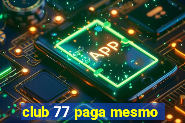 club 77 paga mesmo