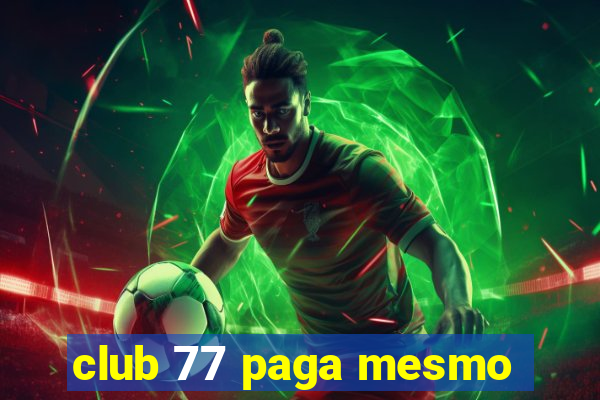 club 77 paga mesmo