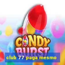 club 77 paga mesmo