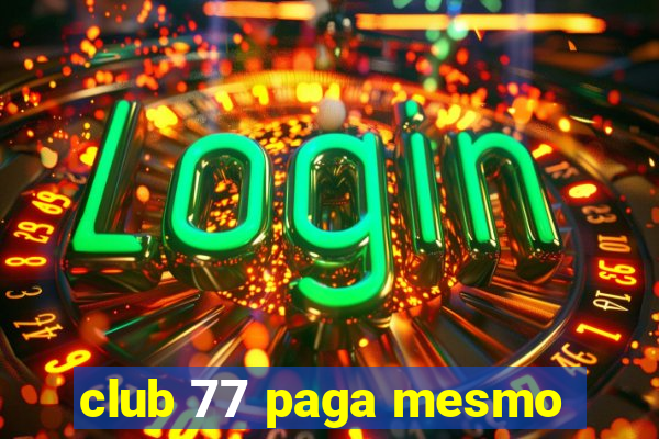 club 77 paga mesmo