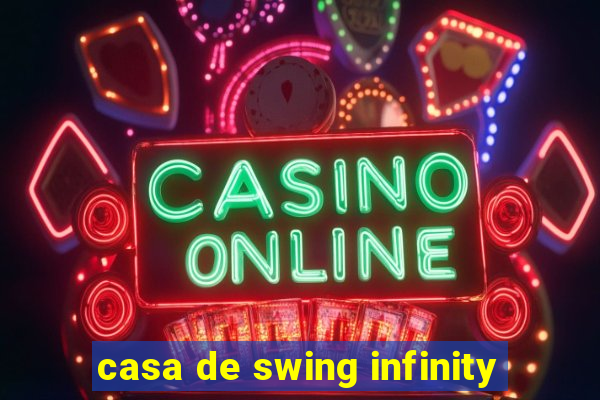 casa de swing infinity