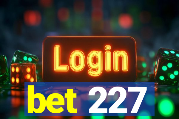 bet 227