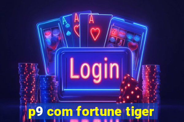 p9 com fortune tiger