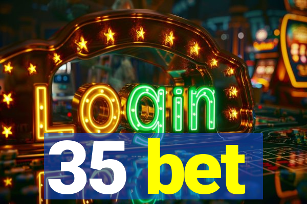 35 bet