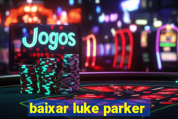 baixar luke parker