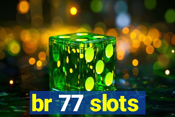 br 77 slots