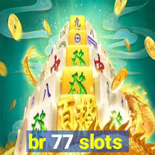 br 77 slots