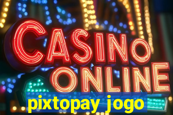 pixtopay jogo