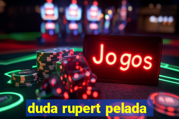 duda rupert pelada