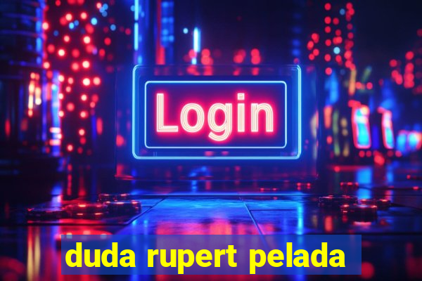 duda rupert pelada