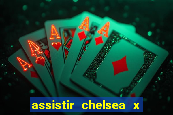 assistir chelsea x arsenal futemax