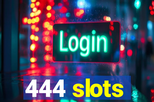 444 slots