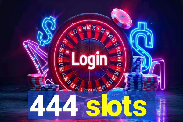 444 slots