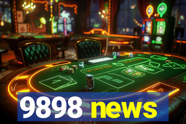 9898 news