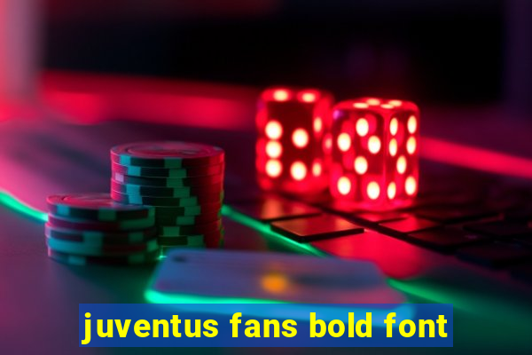 juventus fans bold font