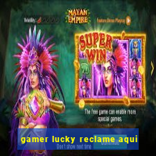 gamer lucky reclame aqui