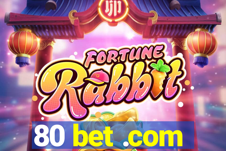 80 bet .com