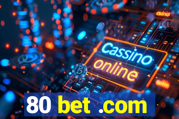 80 bet .com