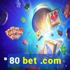 80 bet .com