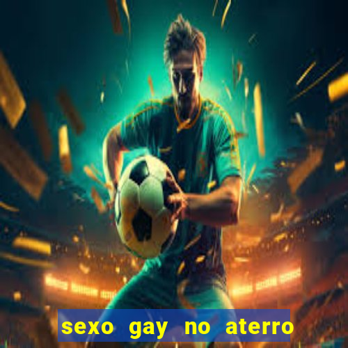 sexo gay no aterro do flamengo