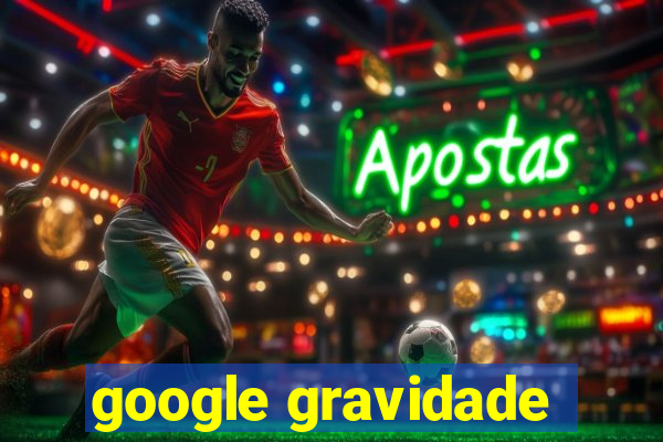 google gravidade