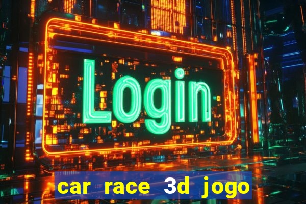 car race 3d jogo de carros