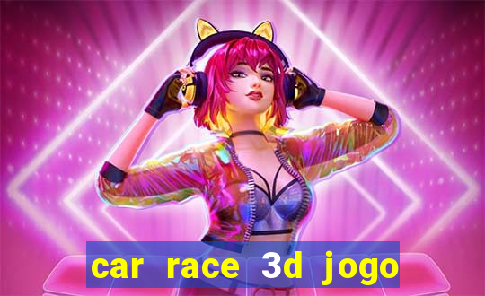 car race 3d jogo de carros