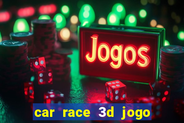 car race 3d jogo de carros