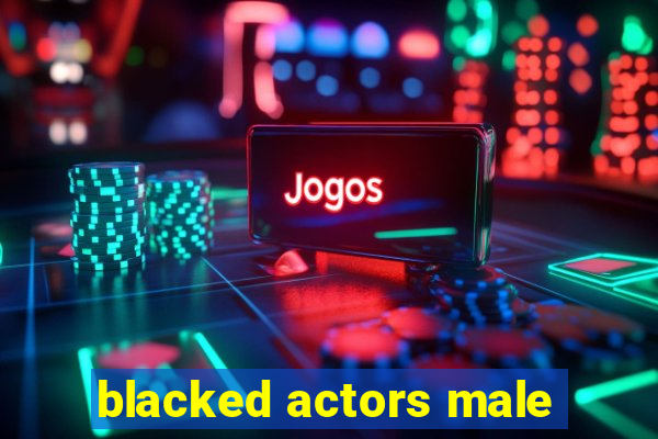 blacked actors male