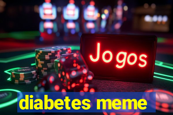 diabetes meme