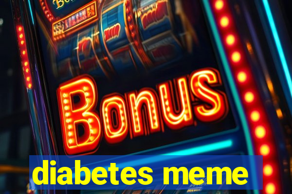 diabetes meme