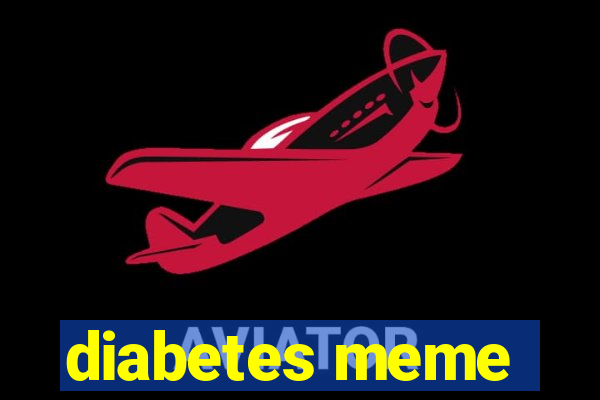 diabetes meme