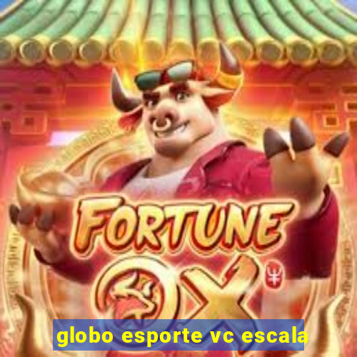 globo esporte vc escala