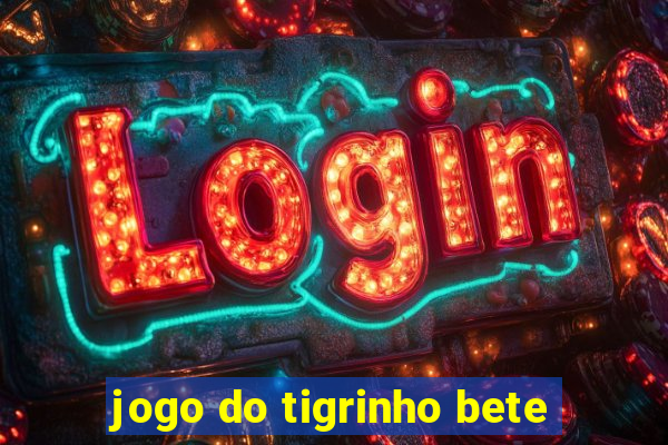 jogo do tigrinho bete