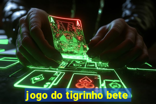 jogo do tigrinho bete