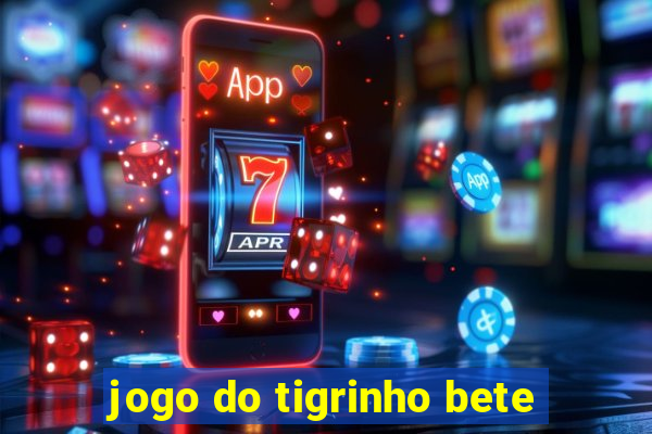 jogo do tigrinho bete