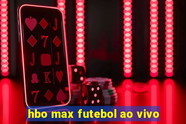 hbo max futebol ao vivo