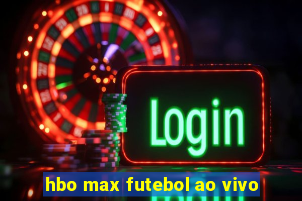 hbo max futebol ao vivo