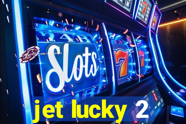 jet lucky 2